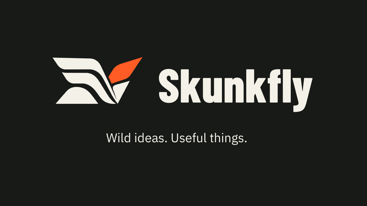 Skunkfly. Wild ideas. Useful things.